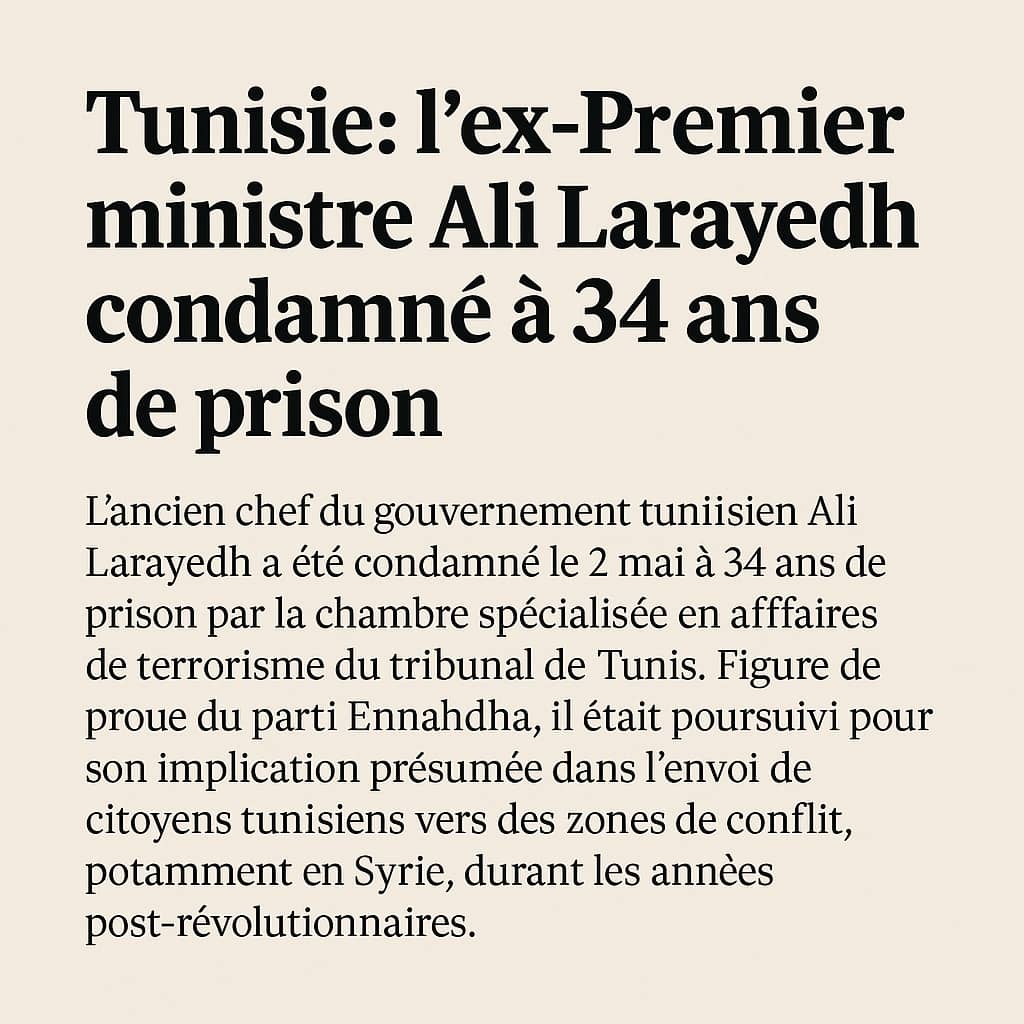 Tunisie : l’ancien Premier ministre Ali Larayedh condamné à 34 ans de prison pour des accusations liées au terrorisme