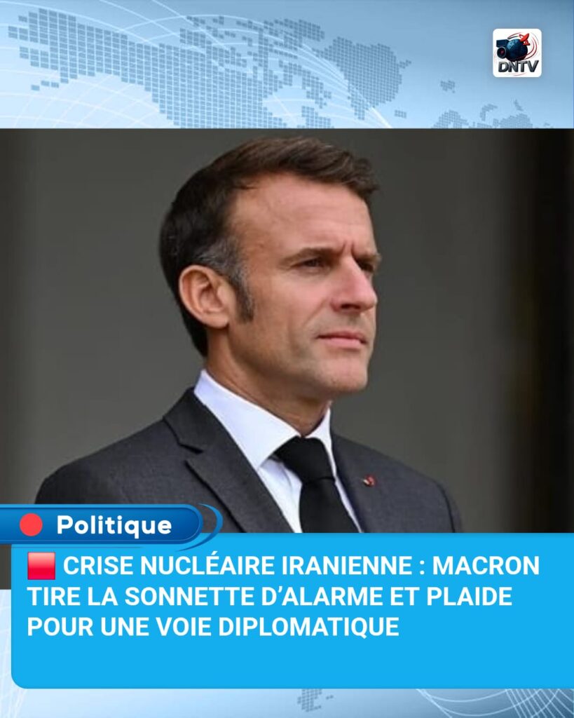 Crise nucléaire iranienne : Macron tire la sonnette d’alarme et plaide pour une voie diplomatique