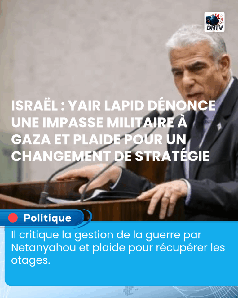 Israël : Yair Lapid dénonce une impasse militaire à Gaza et plaide pour un changement de stratégie