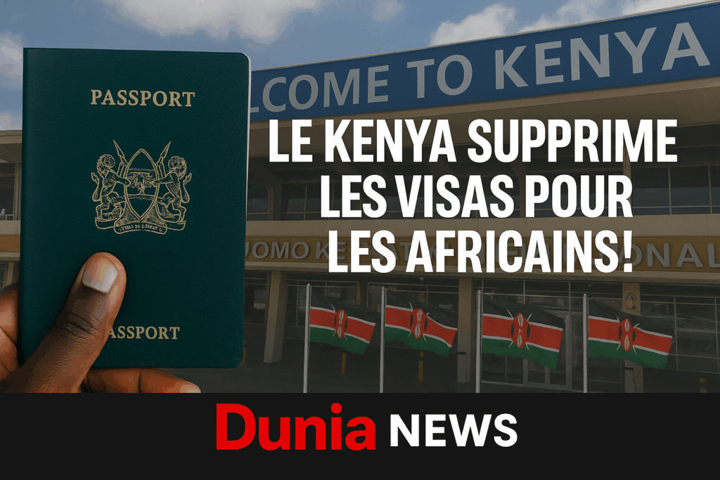 Kenya : Suppression des visas pour les Africains – Une Afrique sans frontières en marche