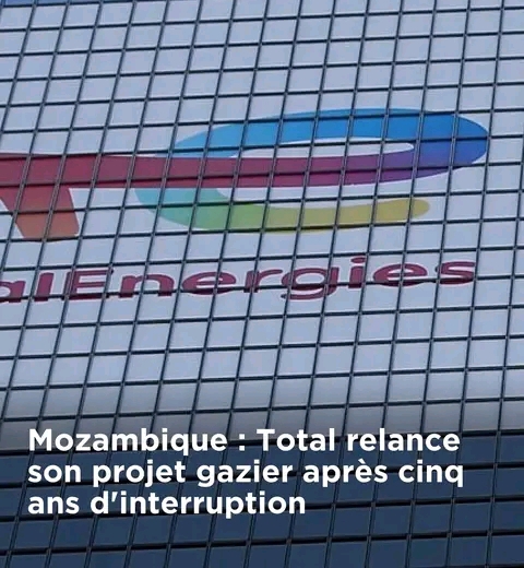 Mozambique : TotalEnergies relance son projet gazier après cinq ans d’interruption