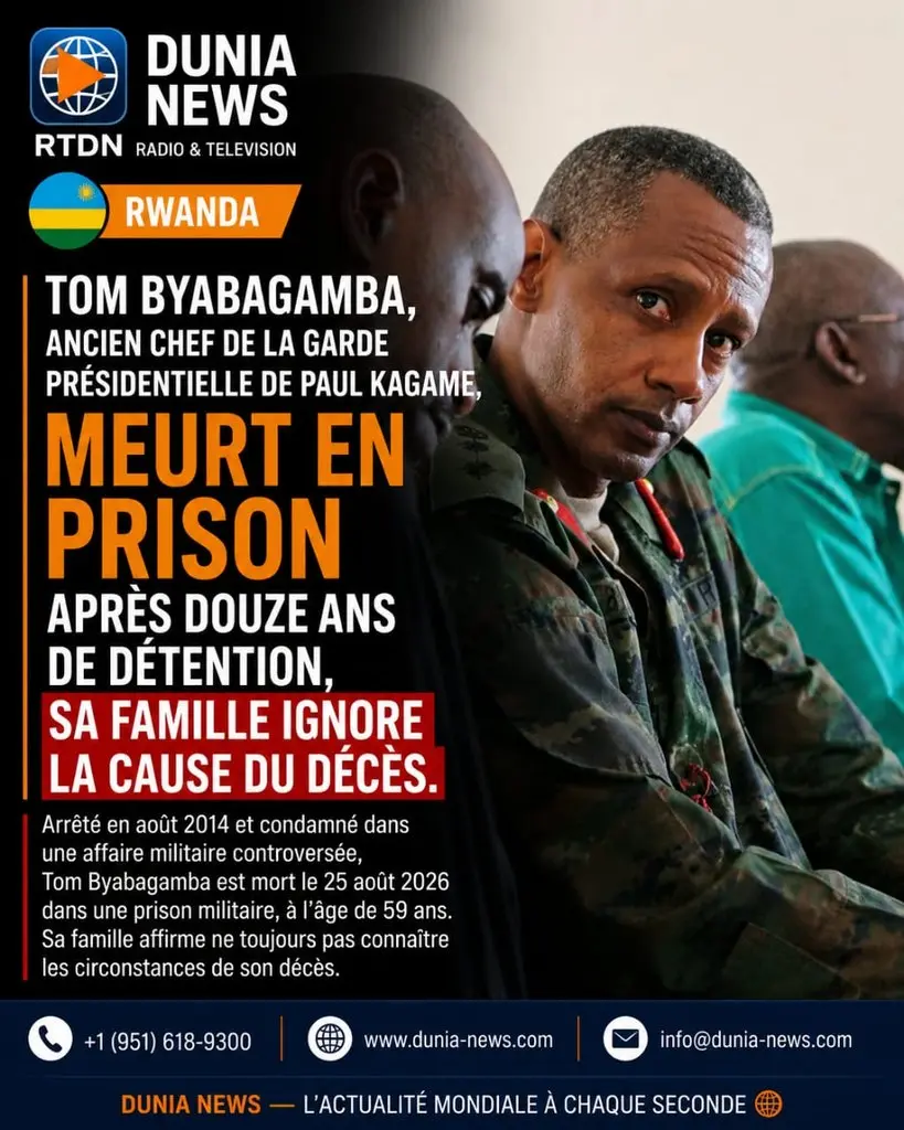 Rwanda : Tom Byabagamba, ancien chef de la garde présidentielle de Paul Kagame, meurt en prison après douze ans de détention, sa famille ignore la cause du décès